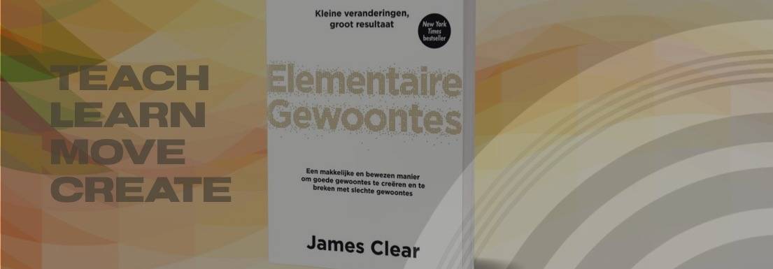 Boek Review: Elementaire Gewoontes van James Clear, over hoe kleine veranderingen voor een groot verschil zorgen